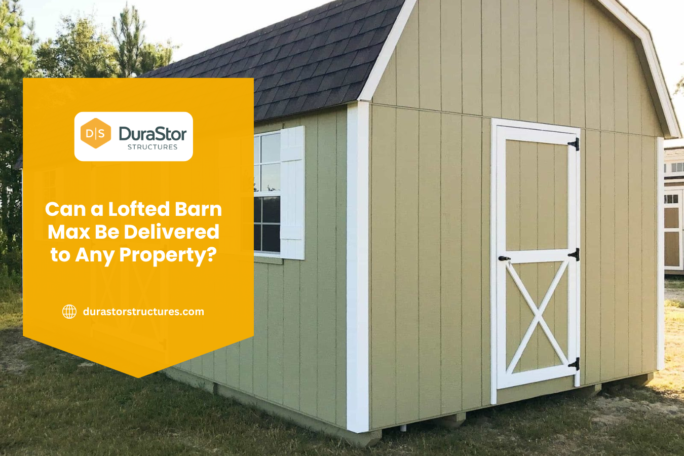 Can a Lofted Barn Max Be Delivered to Any Property?